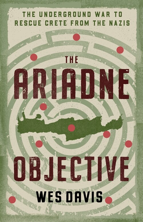 The Ariadne Objective: Patrick Leigh Fermor and the Underground War to Rescue Crete from the Nazis (Paperback)