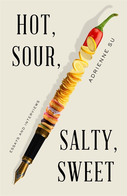 Hot, Sour, Salty, Sweet: Essays and Interviews (Paperback)