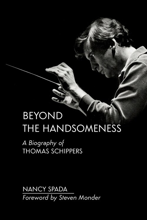 Beyond the Handsomeness: A Biography of Thomas Schippers (Paperback)