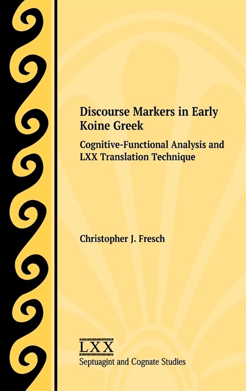 Discourse Markers in Early Koine Greek: Cognitive-Functional Analysis and LXX Translation Technique (Hardcover)