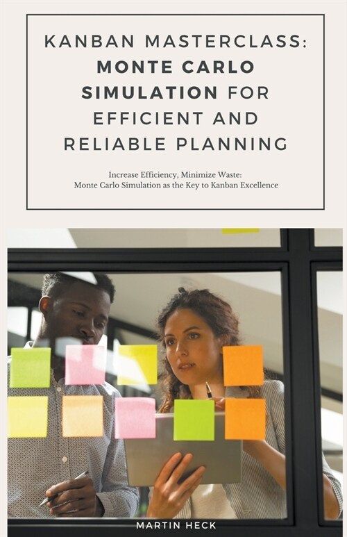 Kanban Masterclass: Monte Carlo Simulation for Efficient and Reliable Planning (Paperback)