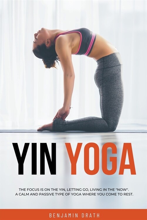 Yin Yoga: The focus is on the yin, letting go, living in the now.A calm and passive type of yoga where you come to rest. (Paperback)