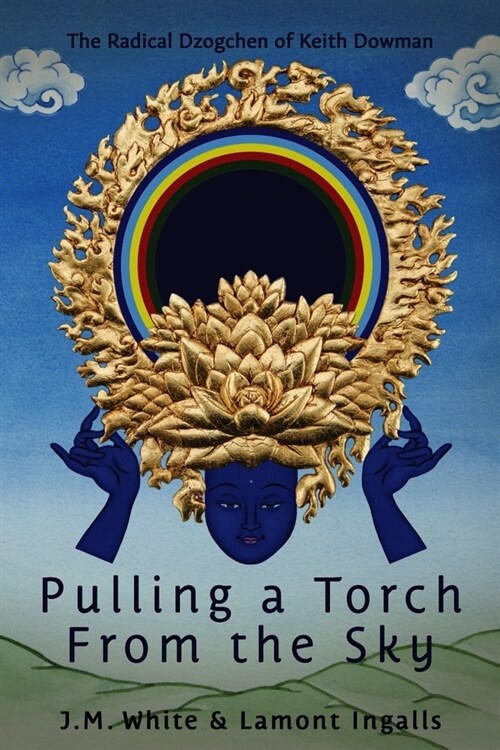 Pulling a Torch from the Sky: The Radical Dzogchen of Keith Dowman (Paperback)