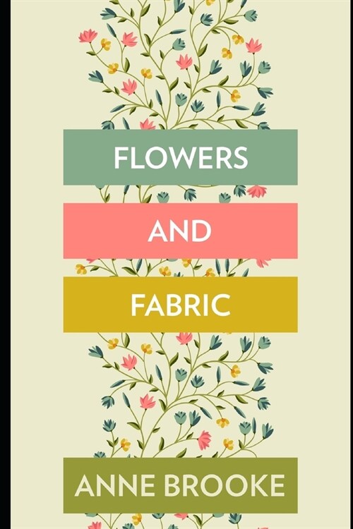 Flowers and Fabric (Paperback)