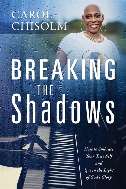 Breaking The Shadows: How to Embrace Your True Self and Live in the Light of Gods Glory (Paperback)