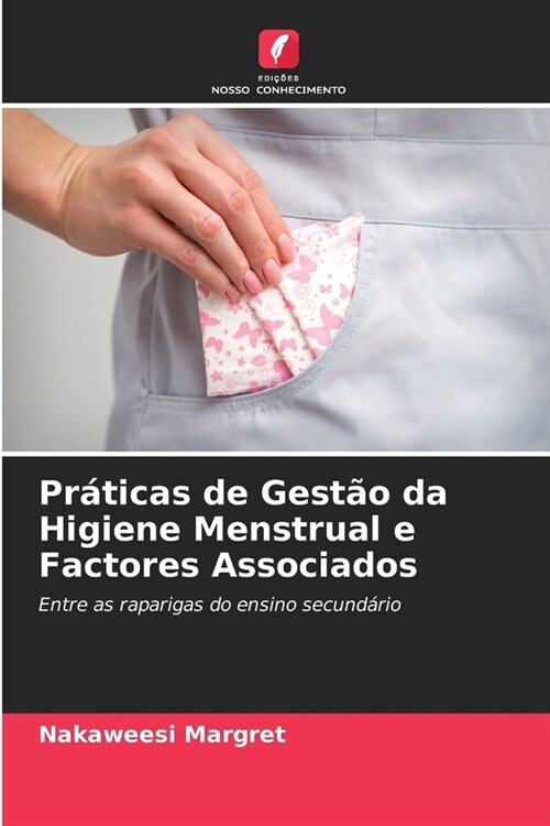 Pr?icas de Gest? da Higiene Menstrual e Factores Associados (Paperback)