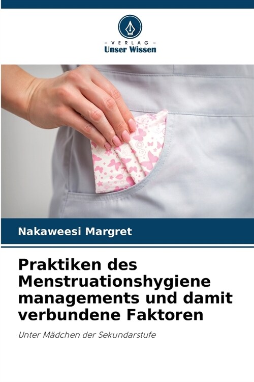 Praktiken des Menstruationshygiene managements und damit verbundene Faktoren (Paperback)