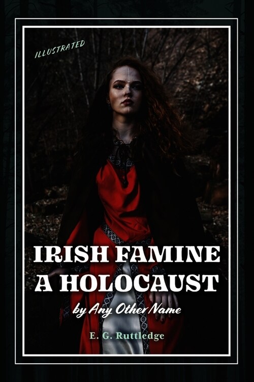 Irish Famine: A Holocaust by Any Other Name (Paperback)