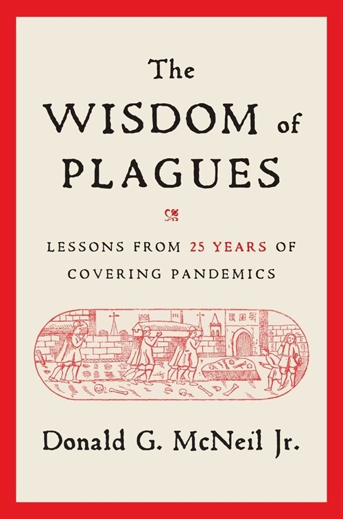 The Wisdom of Plagues: Lessons from 25 Years of Covering Pandemics (Hardcover)