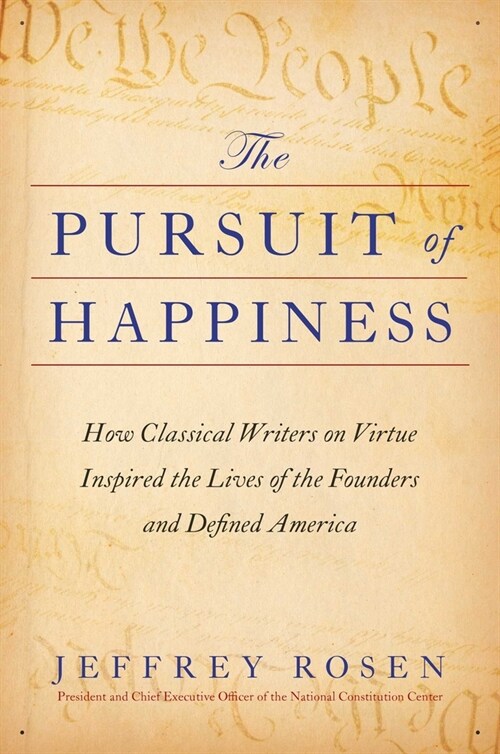 The Pursuit of Happiness: How Classical Writers on Virtue Inspired the Lives of the Founders and Defined America (Hardcover)