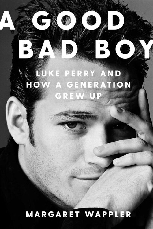 A Good Bad Boy: Luke Perry and How a Generation Grew Up (Hardcover)