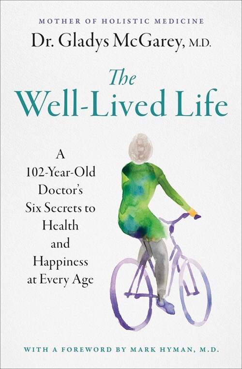 The Well-Lived Life: A 103-Year-Old Doctors Six Secrets to Health and Happiness at Every Age (Paperback)