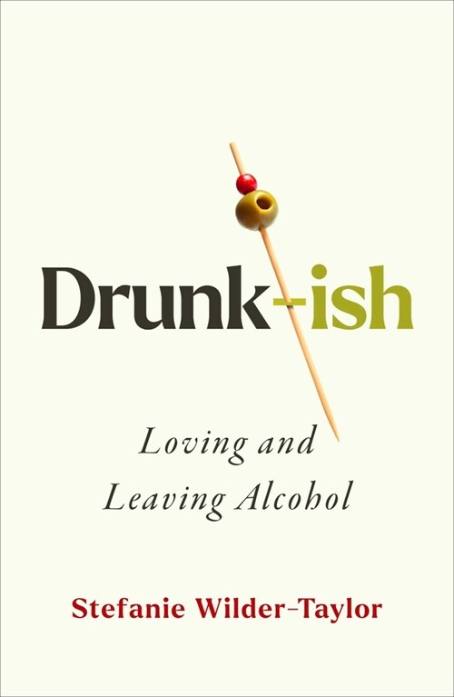 Drunk-Ish: A Memoir of Loving and Leaving Alcohol (Hardcover)