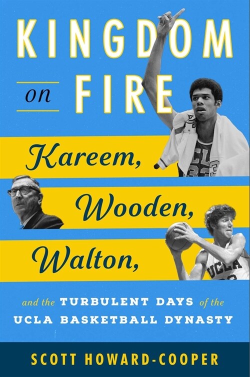Kingdom on Fire: Kareem, Wooden, Walton, and the Turbulent Days of the UCLA Basketball Dynasty (Hardcover)
