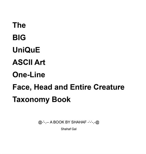 The BIG UniQuE ASCII Art One-Line Face, Head and Entire Creature Taxonomy Book (Hardcover)