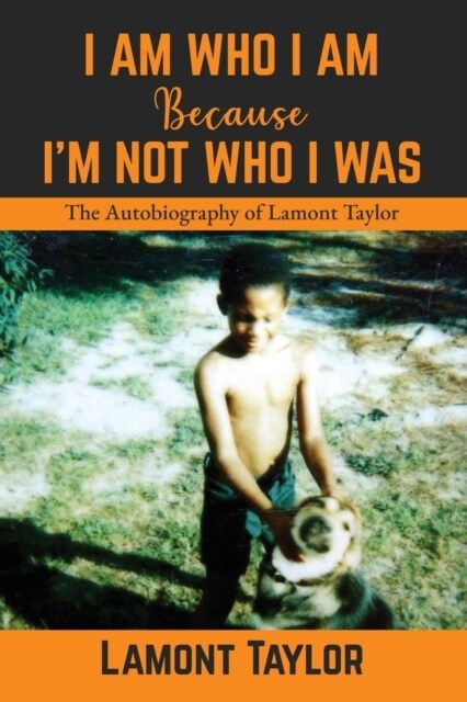 I Am Who I Am Because Im Not Who I Was: The Autobiography of Lamont Taylor (Paperback)