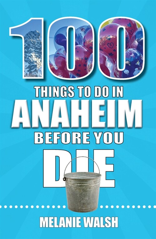 100 Things to Do in Anaheim Before You Die (Paperback)
