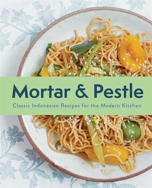 Mortar and Pestle: Classic Indonesian Recipes for the Modern Kitchen (Hardcover)