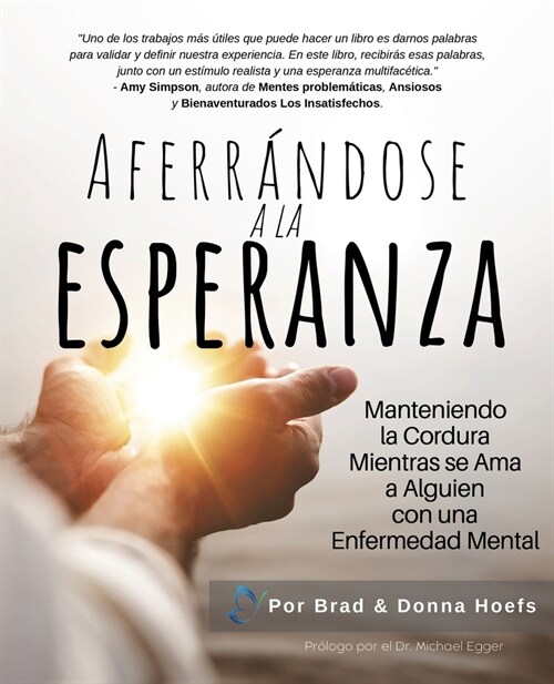 Aferr?dose a la Esperanza: Manteniendo la Cordura Mientras se Ama a Alguien con una Enfermedad Mental (Paperback)