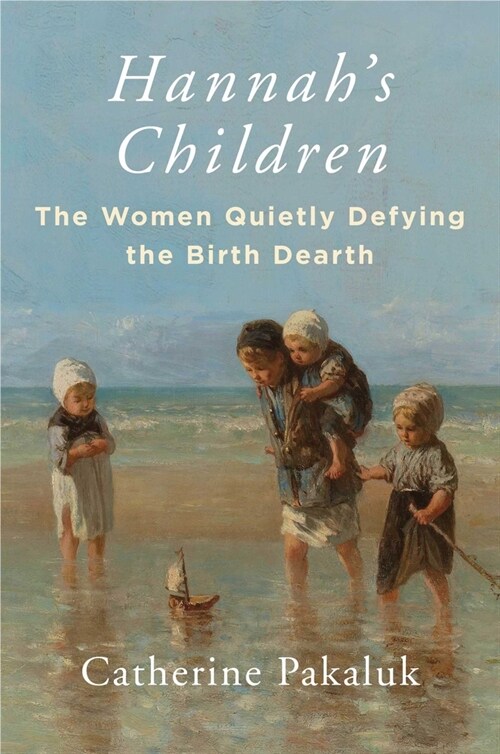 Hannahs Children: The Women Quietly Defying the Birth Dearth (Hardcover)