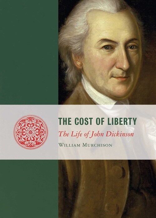 Cost of Liberty: The Life of John Dickinson (Paperback)