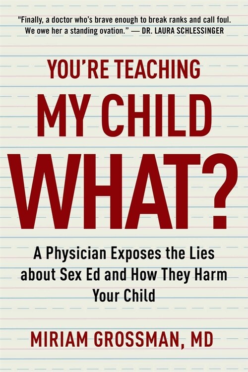 Youre Teaching My Child What?: A Physician Exposes the Lies of Sex Education and How They Harm Your Child (Paperback)