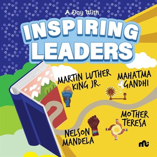 A Day With Inspiring Leaders: Nelson Mandela, Gandhi, Martin Luther King, Jr. and Mother Teresa (Paperback)