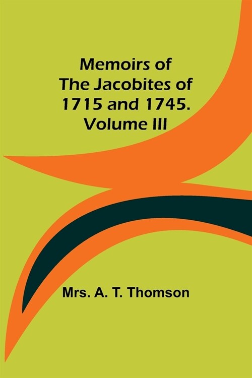 Memoirs of the Jacobites of 1715 and 1745. Volume III (Paperback)