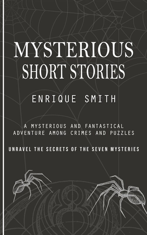 Mysterious Short Stories: A Mysterious and Fantastical Adventure Among Crimes and Puzzles (Unravel the Secrets of the Seven Mysteries) (Paperback)