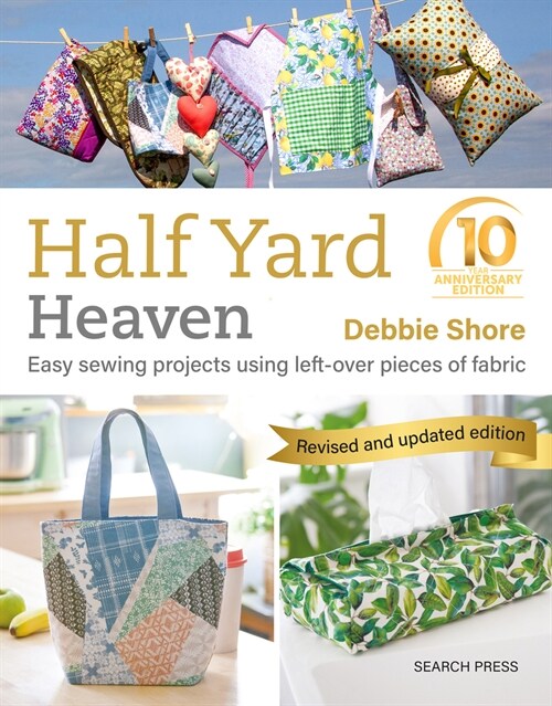 Half Yard™ Heaven: 10 year anniversary edition : Easy Sewing Projects Using Left-Over Pieces of Fabric (Paperback)
