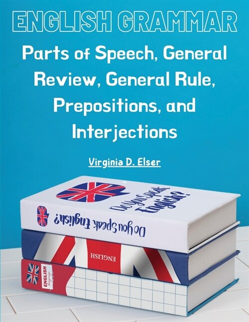English Grammar: Parts of Speech, General Review, General Rule, Prepositions, and Interjections (Paperback)
