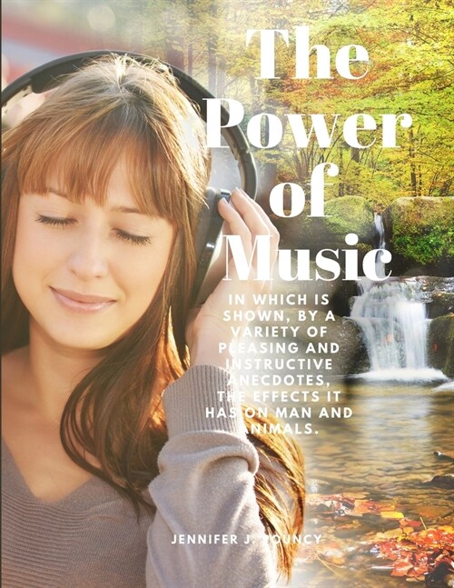The Power of Music - In which is shown, by a variety of pleasing and instructive anecdotes, the effects it has on man and animals (Paperback)