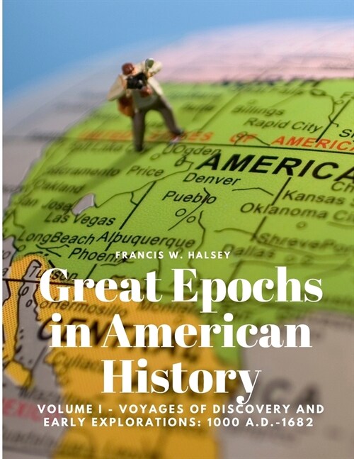 Great Epochs in American History, Volume I - Voyages Of Discovery And Early Explorations: 1000 A.D.-1682 (Paperback)