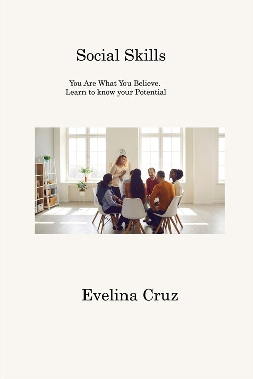 Social Skills: You Are What You Believe. Learn to know your Potential (Paperback)