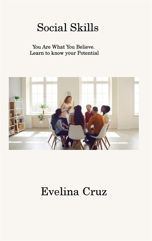 Social Skills: You Are What You Believe. Learn to know your Potential (Hardcover)