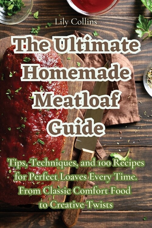 The Ultimate Homemade Meatloaf Guide (Paperback)