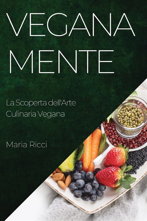 Veganamente: La Scoperta dellArte Culinaria Vegana (Paperback)