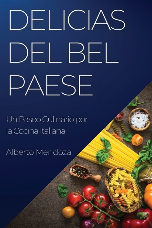 Delicias del Bel Paese: Un Paseo Culinario por la Cocina Italiana (Paperback)