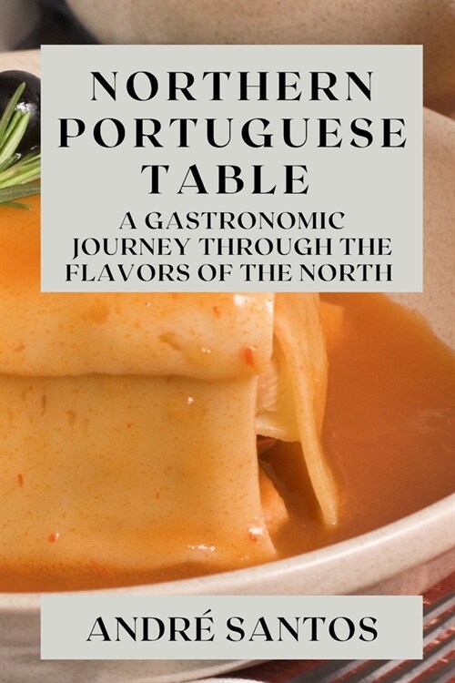 Northern Portuguese Table: A Gastronomic Journey through the Flavors of the North (Paperback)