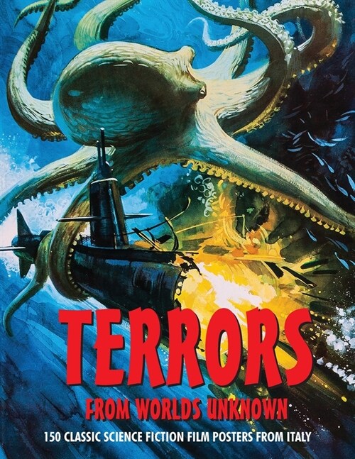 Terrors from Worlds Unknown: 150 Classic Science Fiction Film Posters From Italy (Paperback)