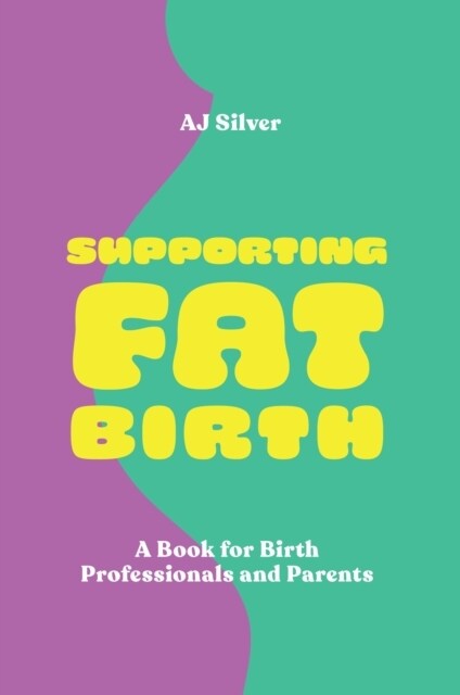 Supporting Fat Birth : A Book for Birth Professionals and Parents (Paperback)