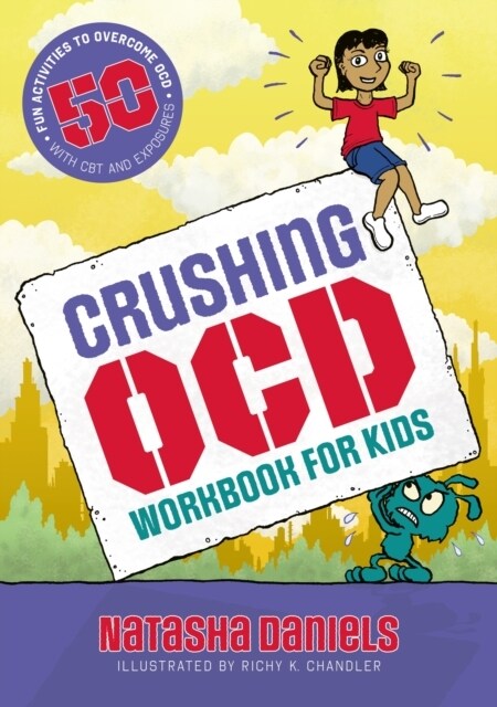 Crushing OCD Workbook for Kids : 50 Fun Activities to Overcome OCD with CBT and Exposures (Paperback, Illustrated ed)