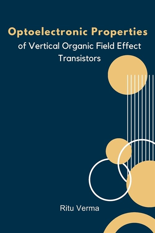 Optoelectronic Properties of Vertical Organic Field Effect Transistors (Paperback)