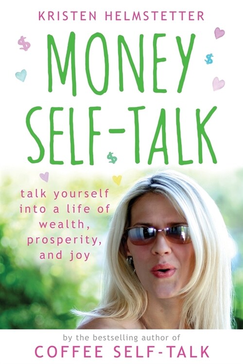Money Self-Talk: Talk Yourself Into a Life of Wealth, Prosperity, and Joy (Paperback)