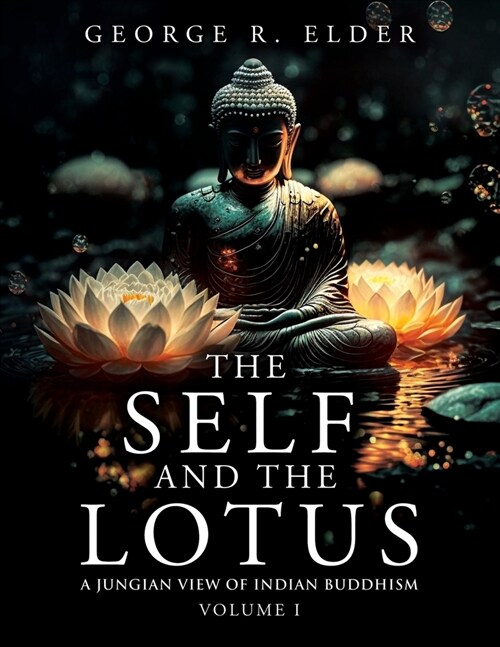 The Self and the Lotus: A Jungian View of Indian Buddhism, Volume I (Paperback)