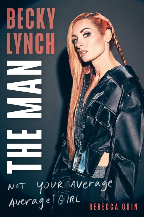 Becky Lynch: The Man: Not Your Average Average Girl (Hardcover)