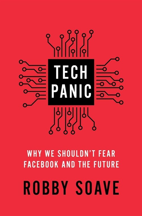 Tech Panic: Why We Shouldnt Fear Facebook and the Future (Paperback)
