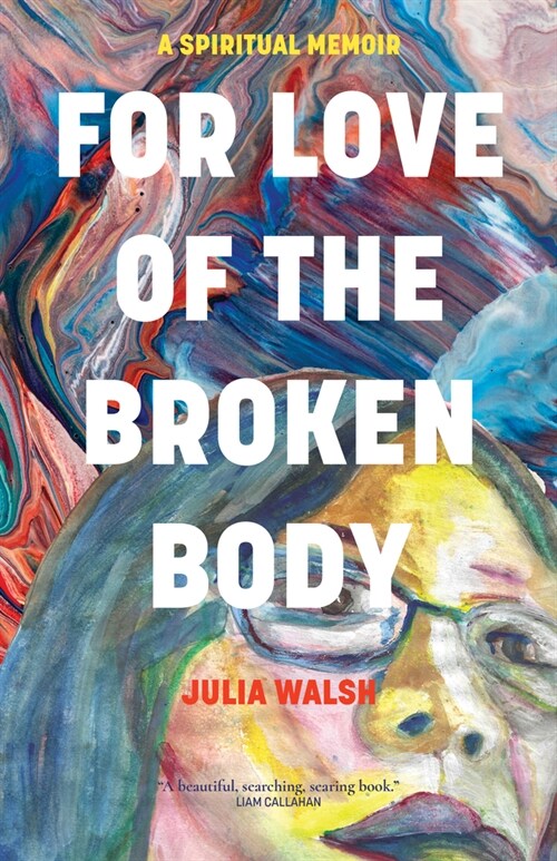 For Love of the Broken Body: A Spiritual Memoir (Paperback)