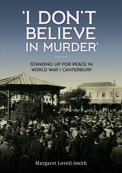 I Dont Believe in Murder: Standing Up for Peace in World War I Canterbury (Paperback)