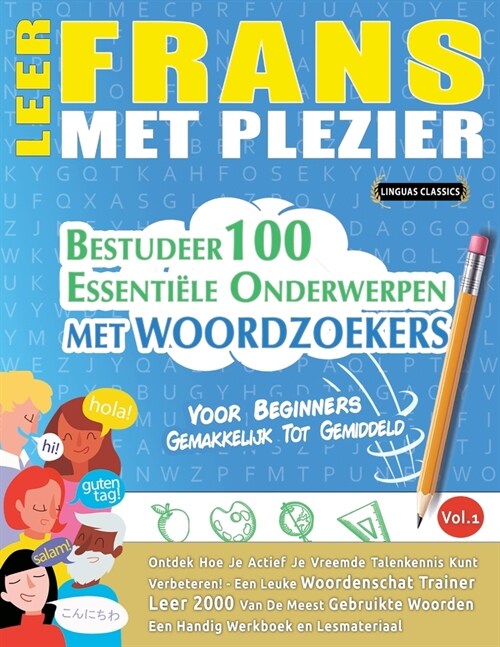 Leer Frans Met Plezier - Voor Beginners: GEMAKKELIJK TOT GEMIDDELD - BESTUDEER 100 ESSENTI?E ONDERWERPEN MET WOORDZOEKERS - VOL.1 - Ontdek Hoe Je Act (Paperback)